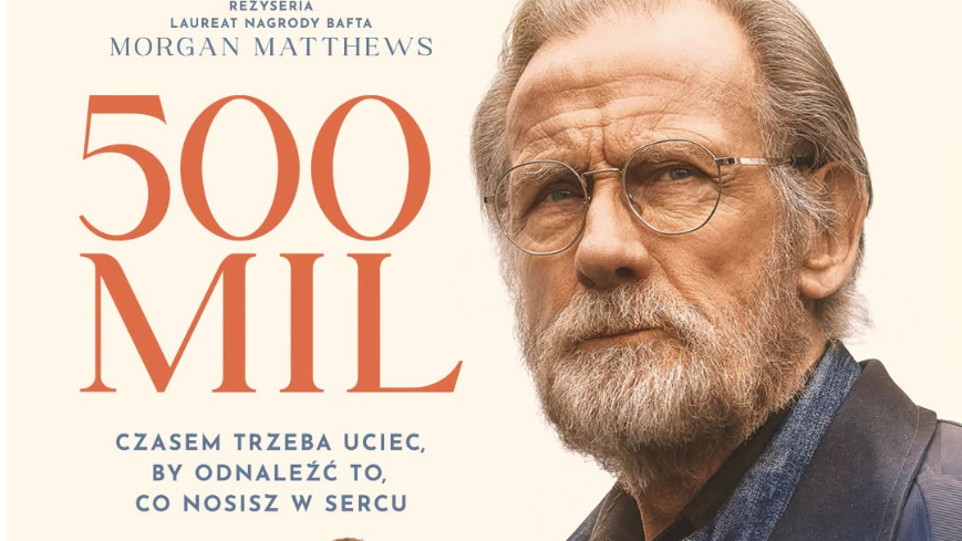 Film „500 mil”, reż. Morgan Matthews, z Billem Nighym, Romanem Griffinem Davisem i Maisie Williams. W kinach od 4 września. Hasło: „Czasem trzeba uciec, by odnaleźć to, co nosisz w sercu”.